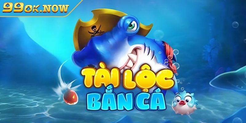 Bắn Cá Tài Lộc 99OK Mở Ra Cơ Hội Giải Trí Và Săn Thưởng Lớn 2 Bắn Cá Tài Lộc 99OK là gì?