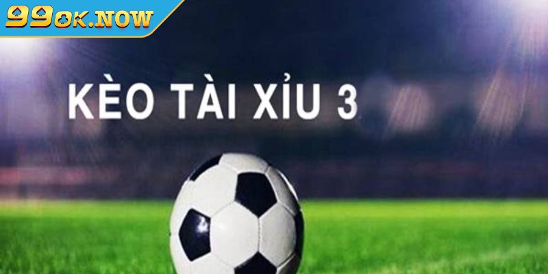 Kinh nghiệm bắt kèo tài xỉu 3 trái 99OK hiệu quả từ cao thủ 3 Cao thủ chia sẻ kinh nghiệm bắt kèo Tài Xỉu 3 trái bất bại