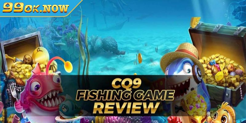 Trải nghiệm đỉnh cao cùng sảnh bắn cá CQ9 99OK 2 Sơ lược về sảnh bắn cá CQ9 99OK