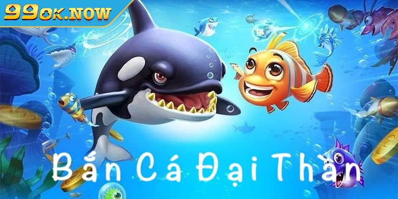 Bắn Cá Đại Thần 99OK Game Đổi Thưởng Hiện Đại Và Lôi Cuốn 2 Tìm hiểu Bắn Cá Đại Thần