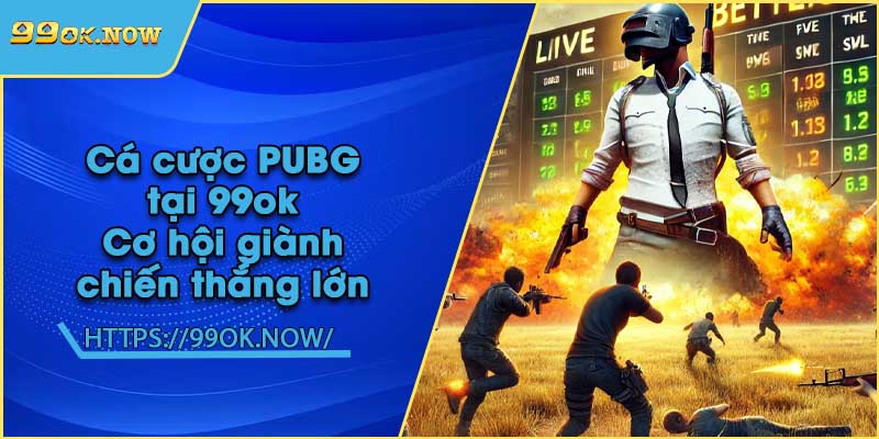 Cá cược PUBG tại 99ok | Cơ hội giành chiến thắng lớn 2 Cá cược PUBG tại 99ok | Cơ hội giành chiến thắng lớn